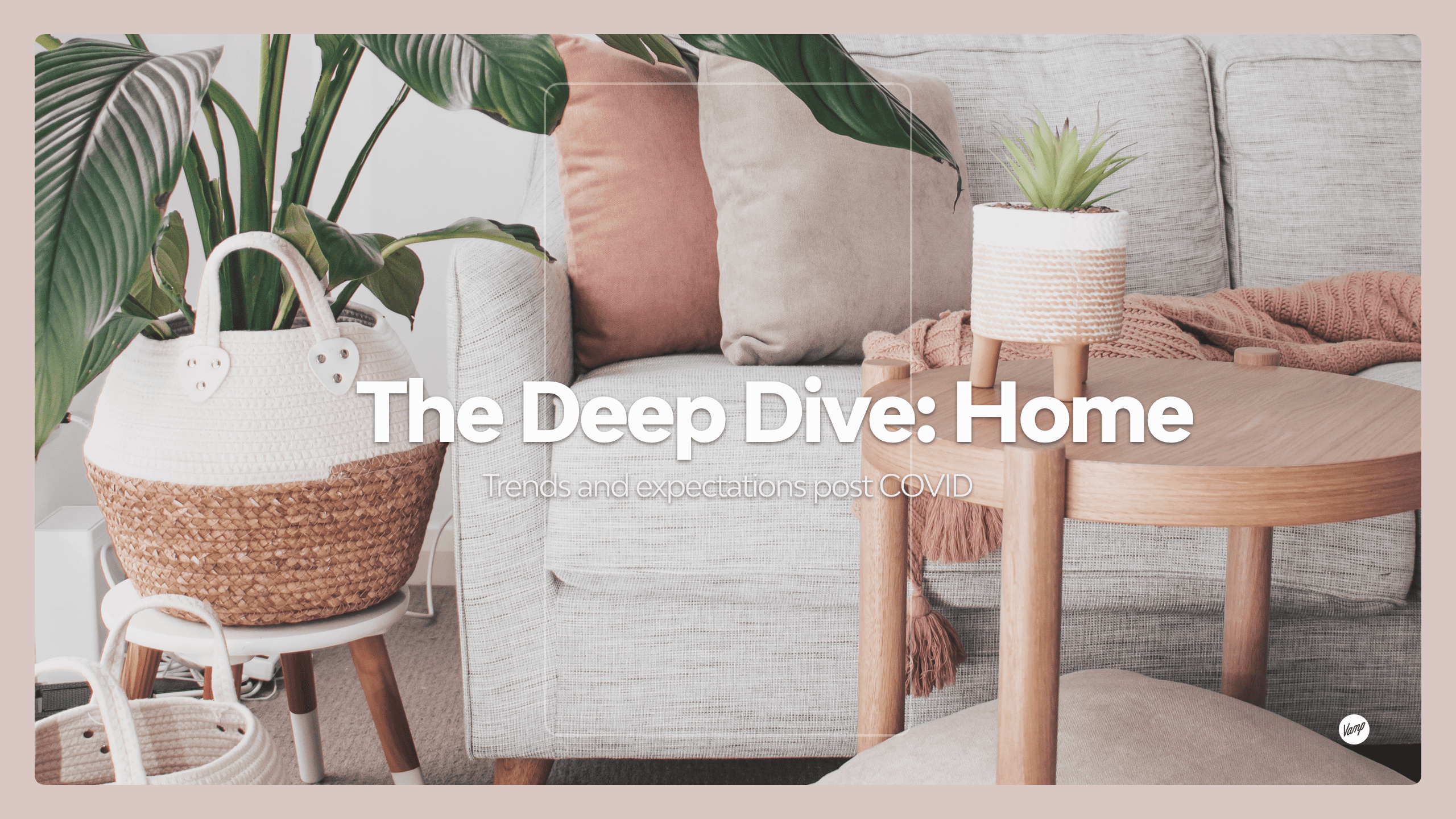 Download Vamps free Deep Dive report on homewares trends